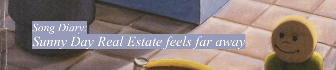 Sunny Day Real Estate feels far away.png